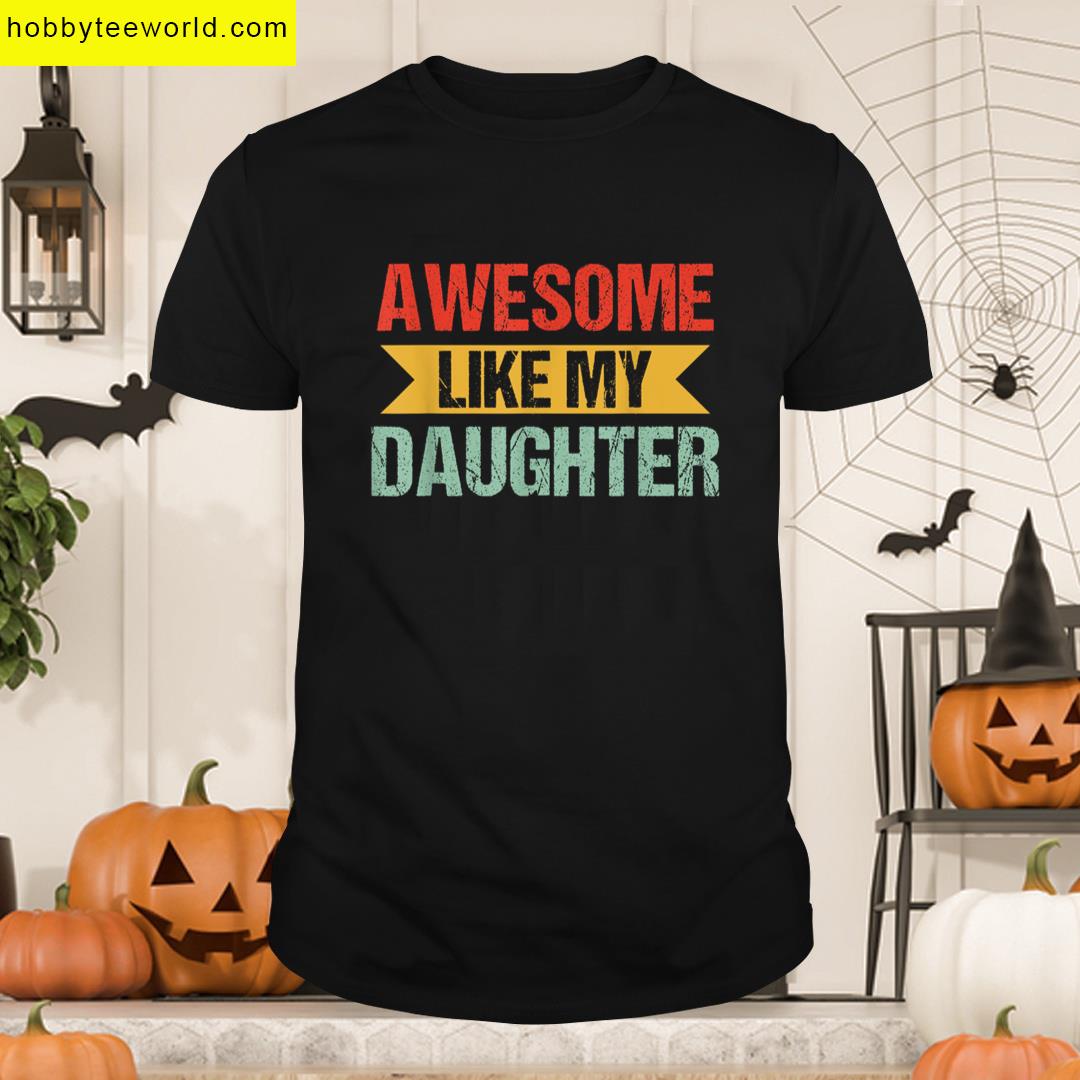 Awesome Like Daughter Men Funny Fathers Day Dad Retro T-shirt