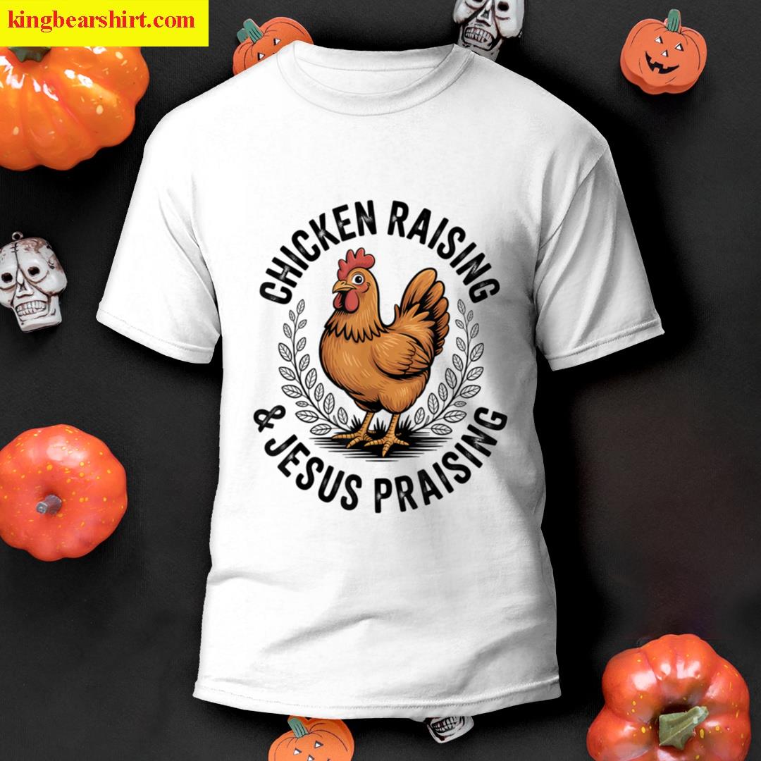 Chicken Raising Jesus Praising Men Women T-shirt