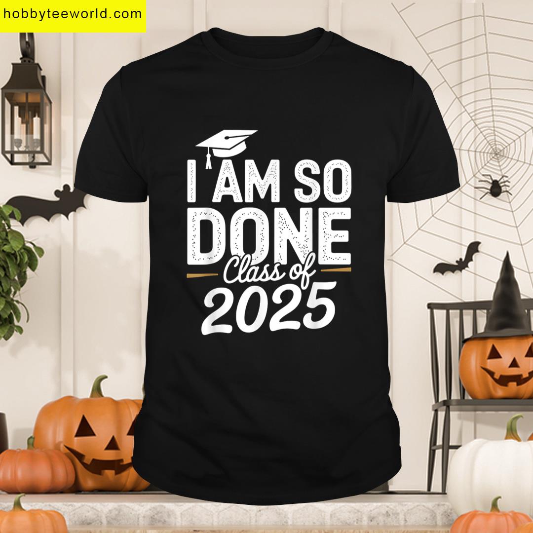 Class 2025 Graduation Done For Him Her Women Men T-shirt