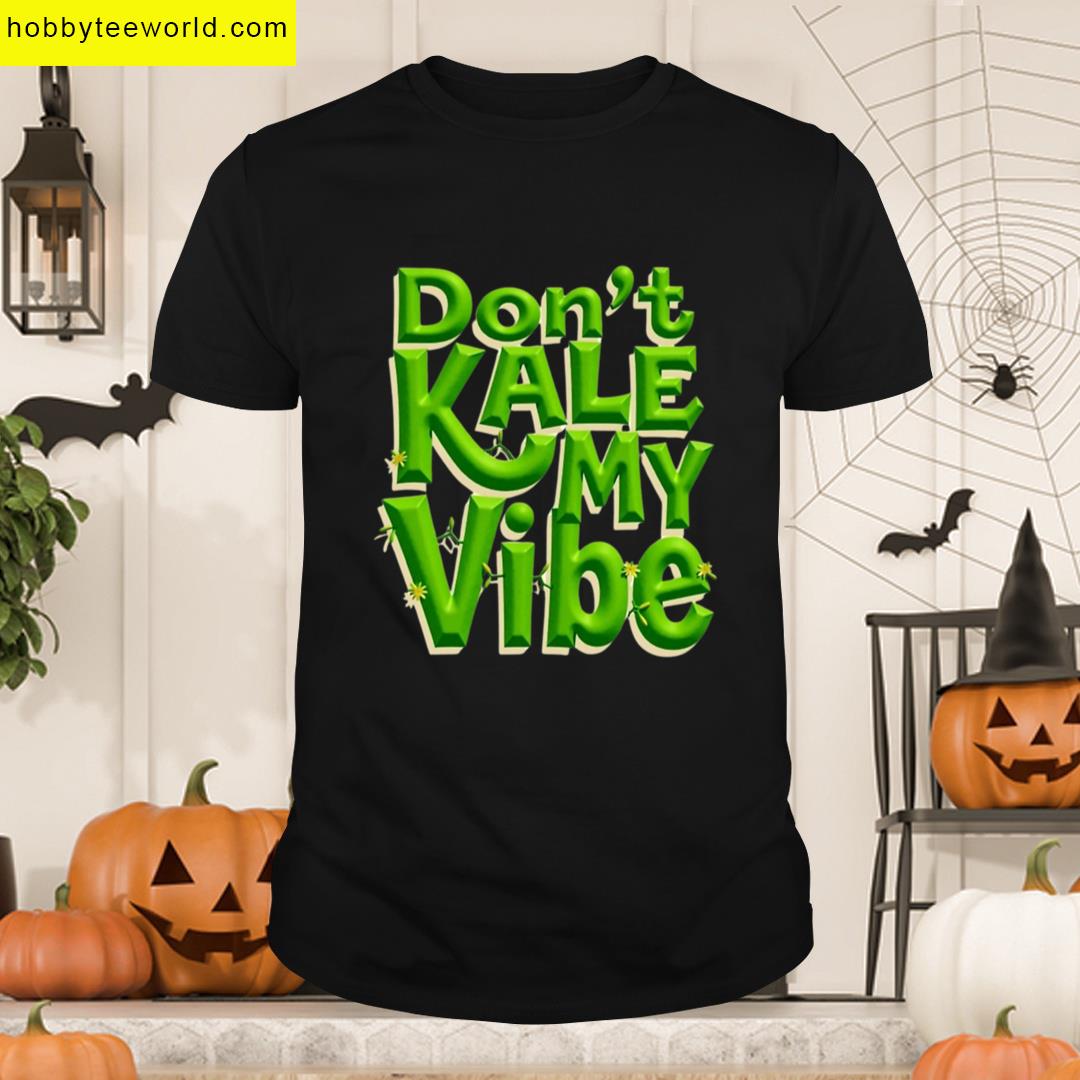 Dont Kale Vibe T-shirt