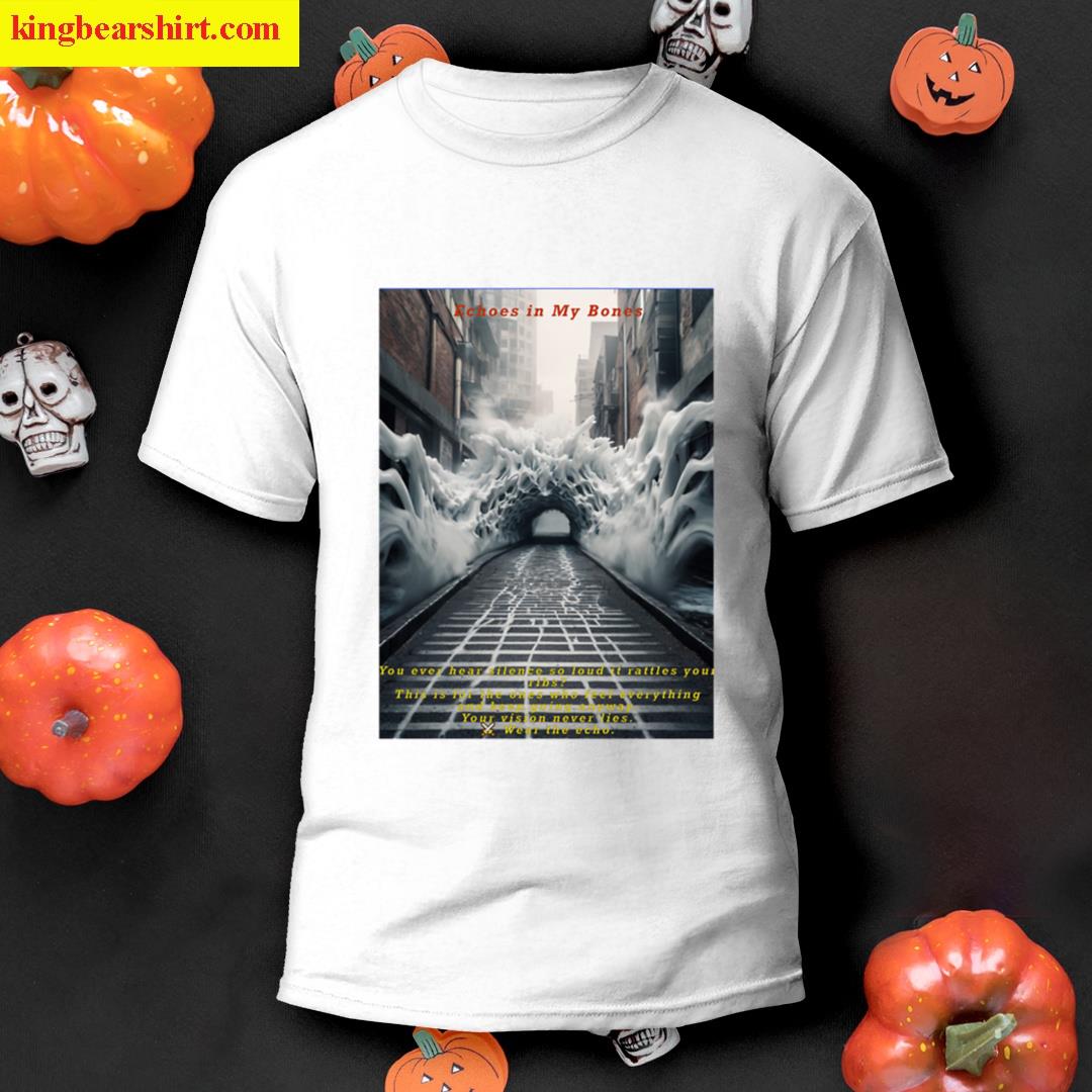 Echoes In My Bones T-shirt