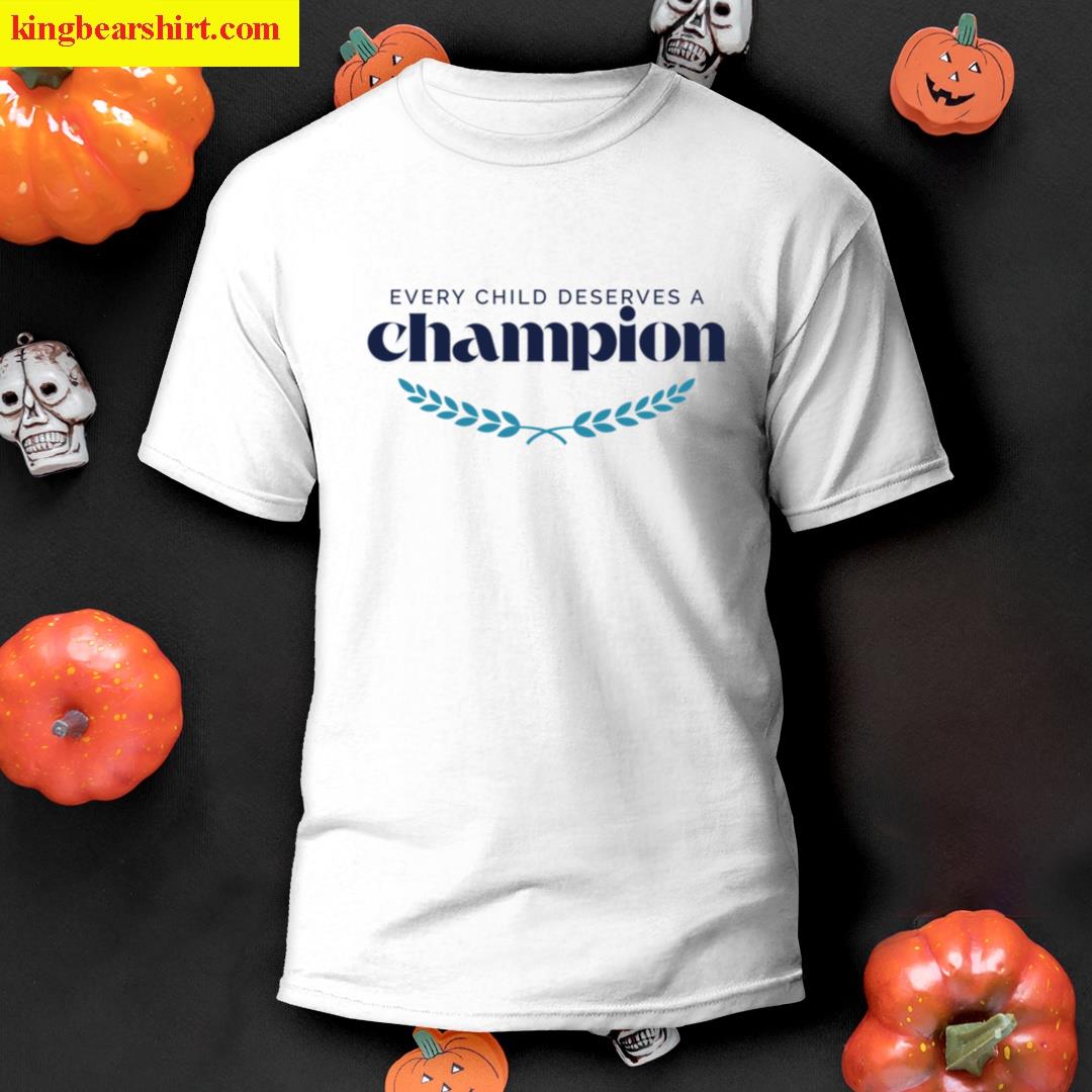 Every Child Deserves A Champion T-shirt