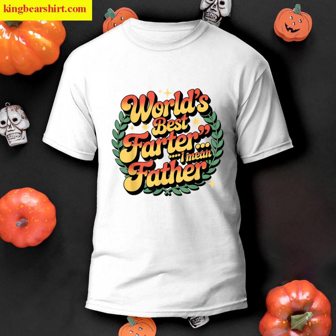 Funny Fathers Day Worlds Best Farter I Mean Father T-shirt
