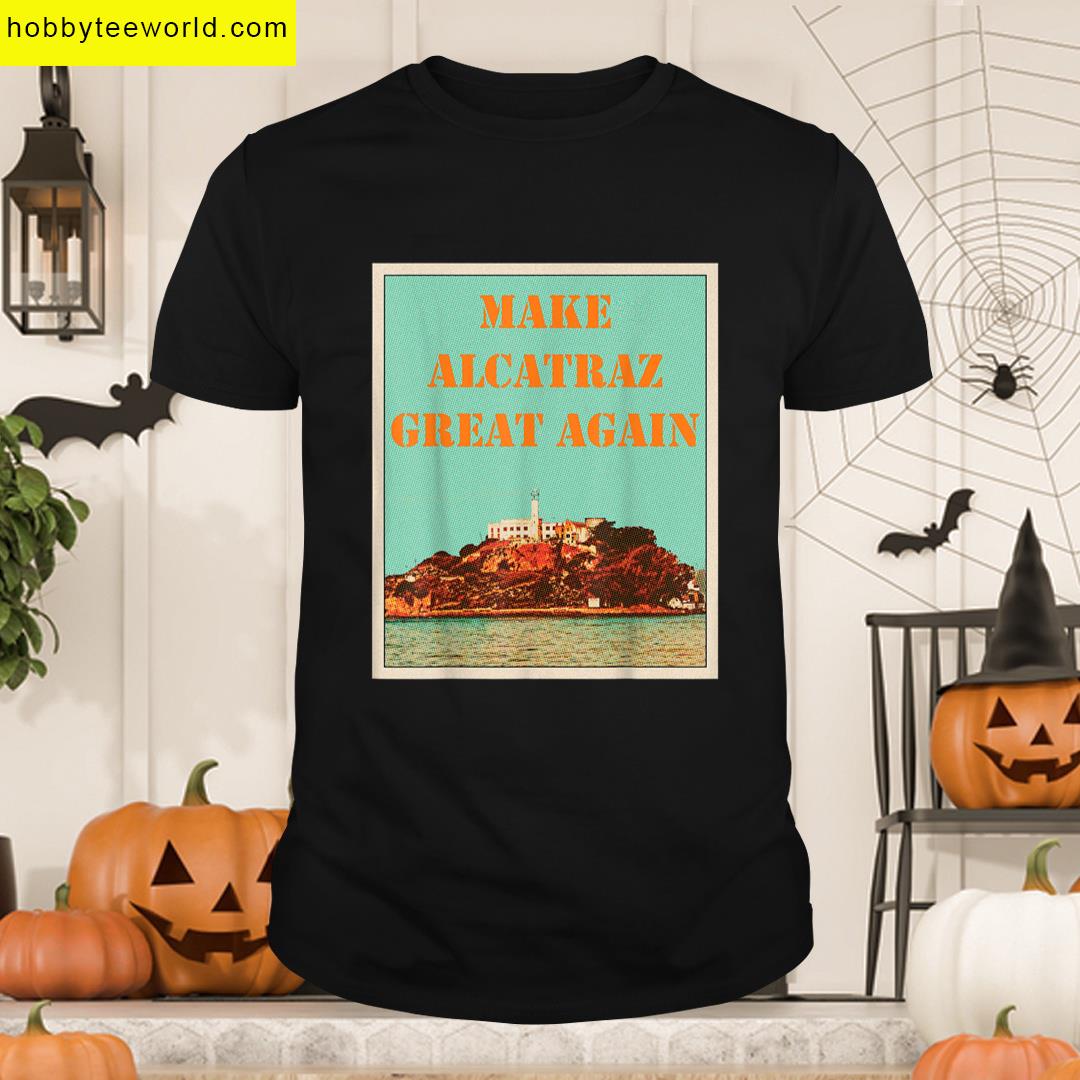 Funny Make Alcatraz Great Again Trump Usa T-shirt