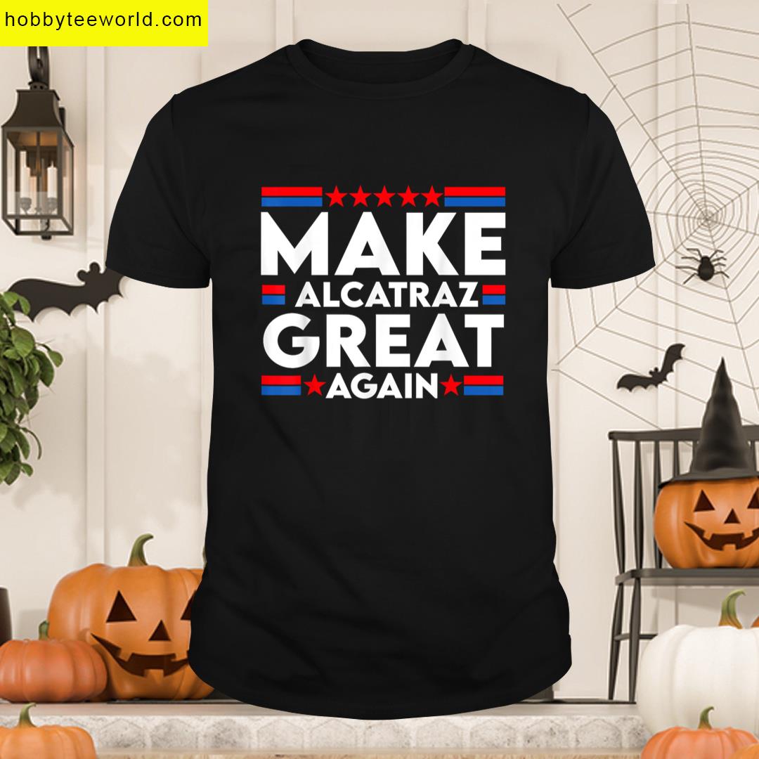 Funny Trump Alcatraz Retro Make Alcatraz Great Again T-shirt