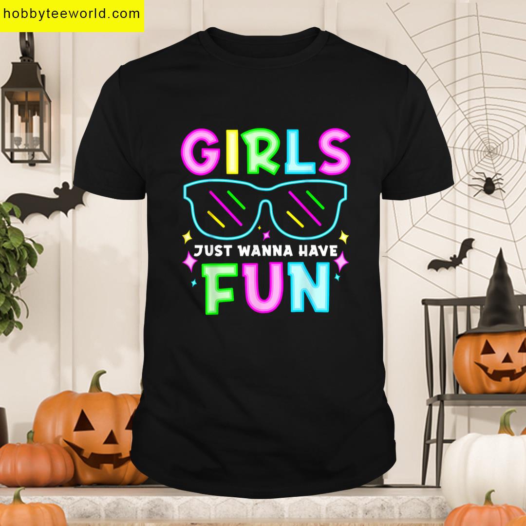Girls Just Wanna Have Fun Funny 80s Nostalgia980s T-shirt