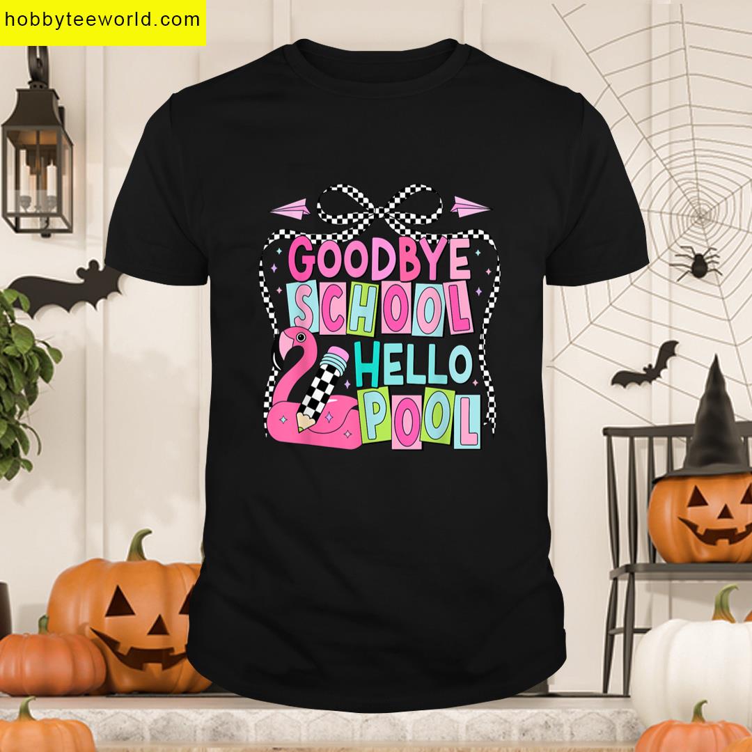 Goodbye School Hello Pool End The Year Teacher Kid Summer T-shirt