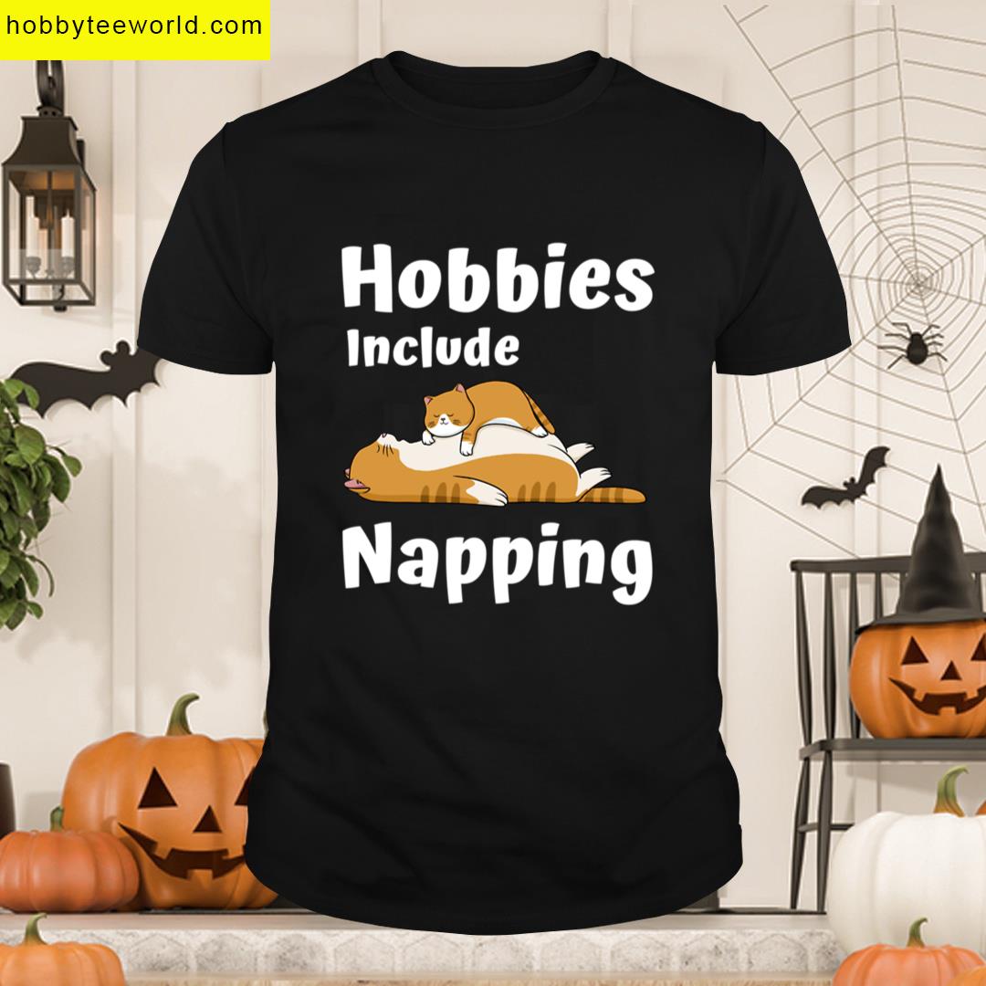 Hobbies Include Napping T-shirt