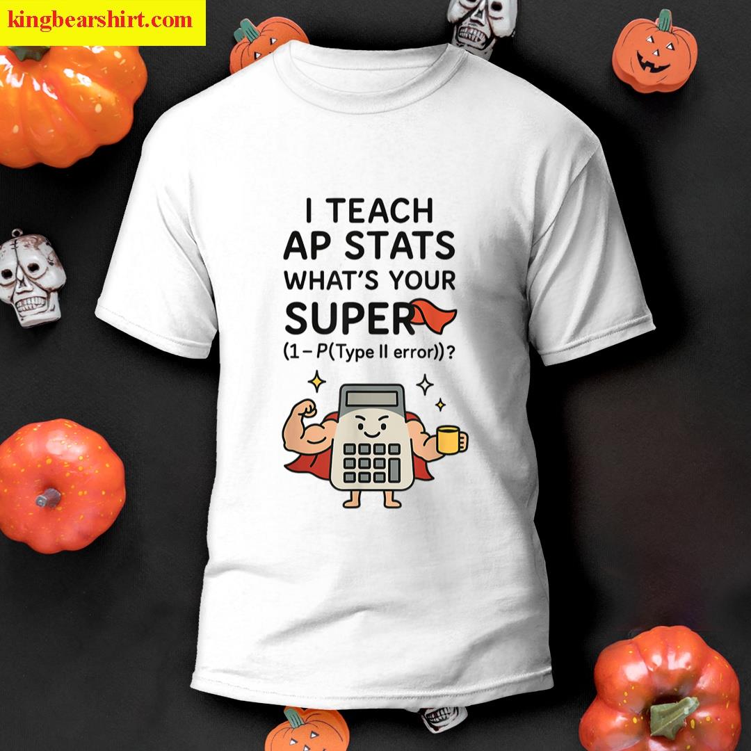 I Teach Ap Stats Funny Ap Stats Statistics Teacher Tee Gift T-shirt