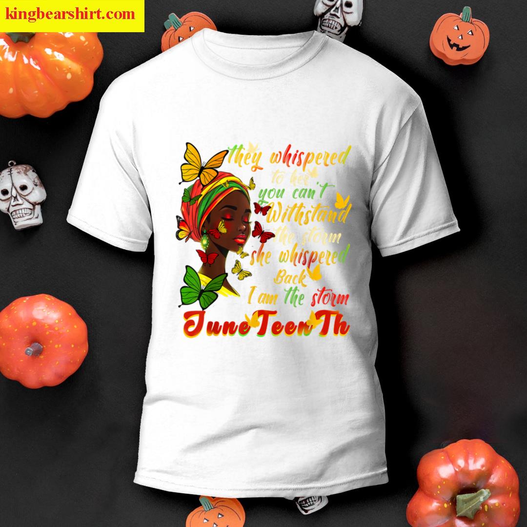 Juneteenth Black History Month I Am The Storm Black Women T-shirt