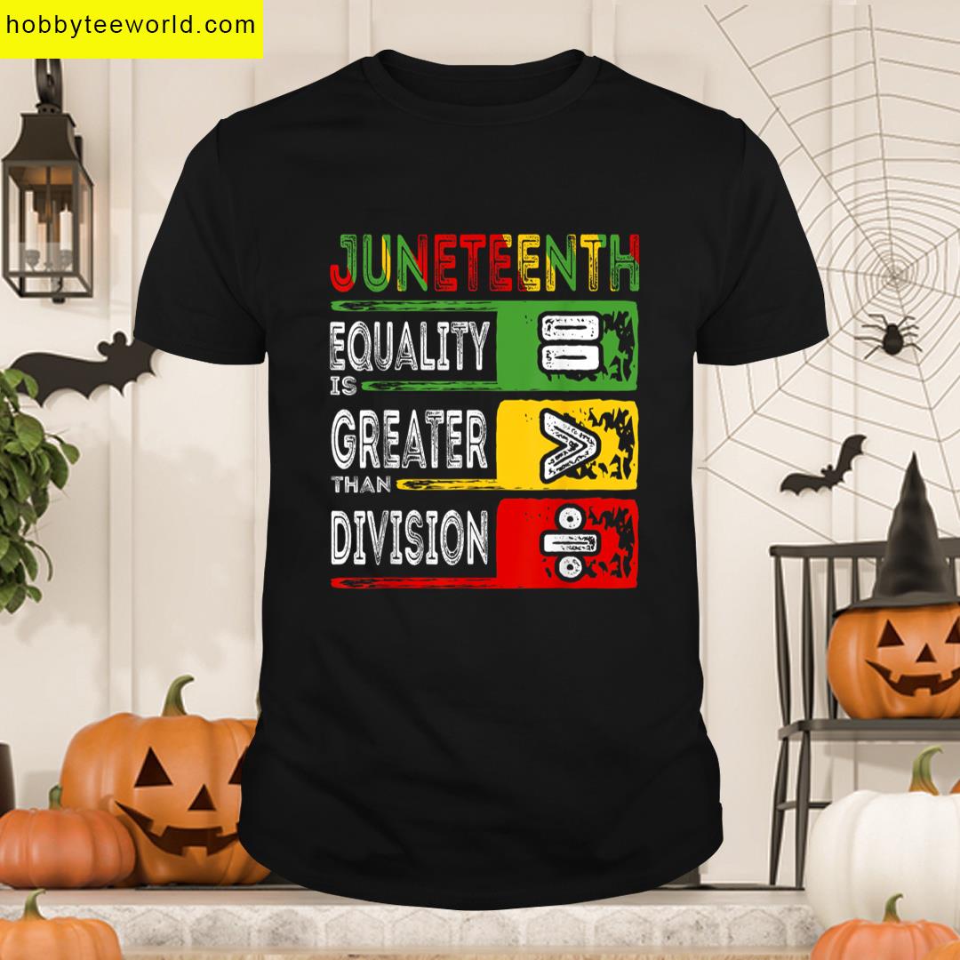 Juneteenth Equality Greater Than Division Afro Men Women T-shirt