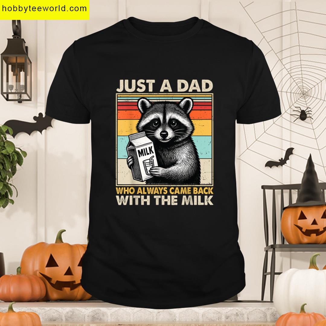 Just Dad Who Always Came Back With The Milk Fathers Day T-shirt