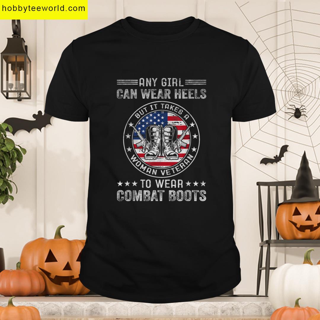 Takes Woman Veteran Wear Combat Boots Female Veteran T-shirt