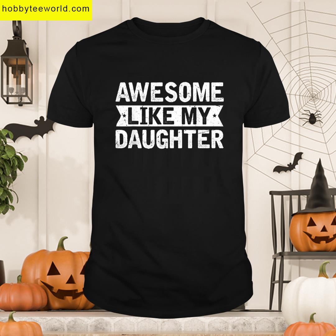 Awesome Like My Daughter Fathers Day 1 T-shirt