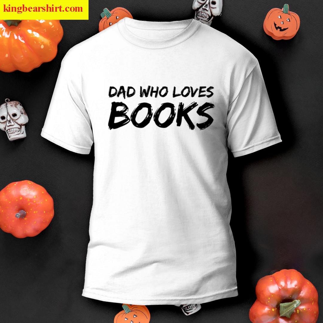 Dad Who Loves Books T-shirt