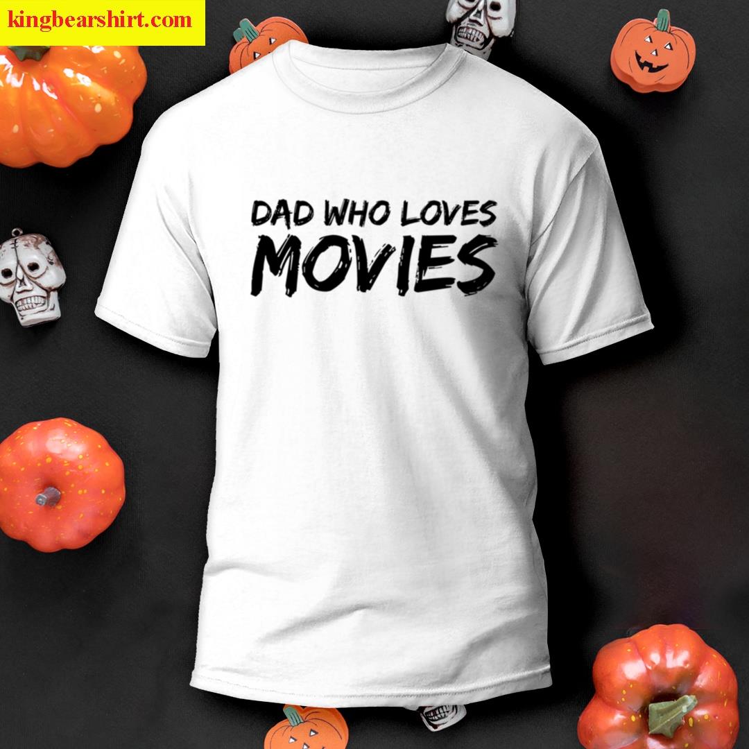 Dad Who Loves Movies T-shirt