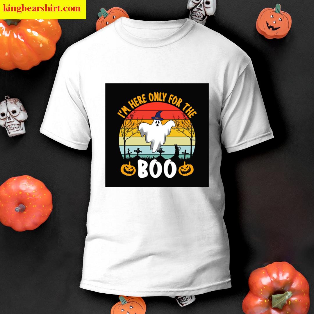Im Here Only For The Boo T-shirt