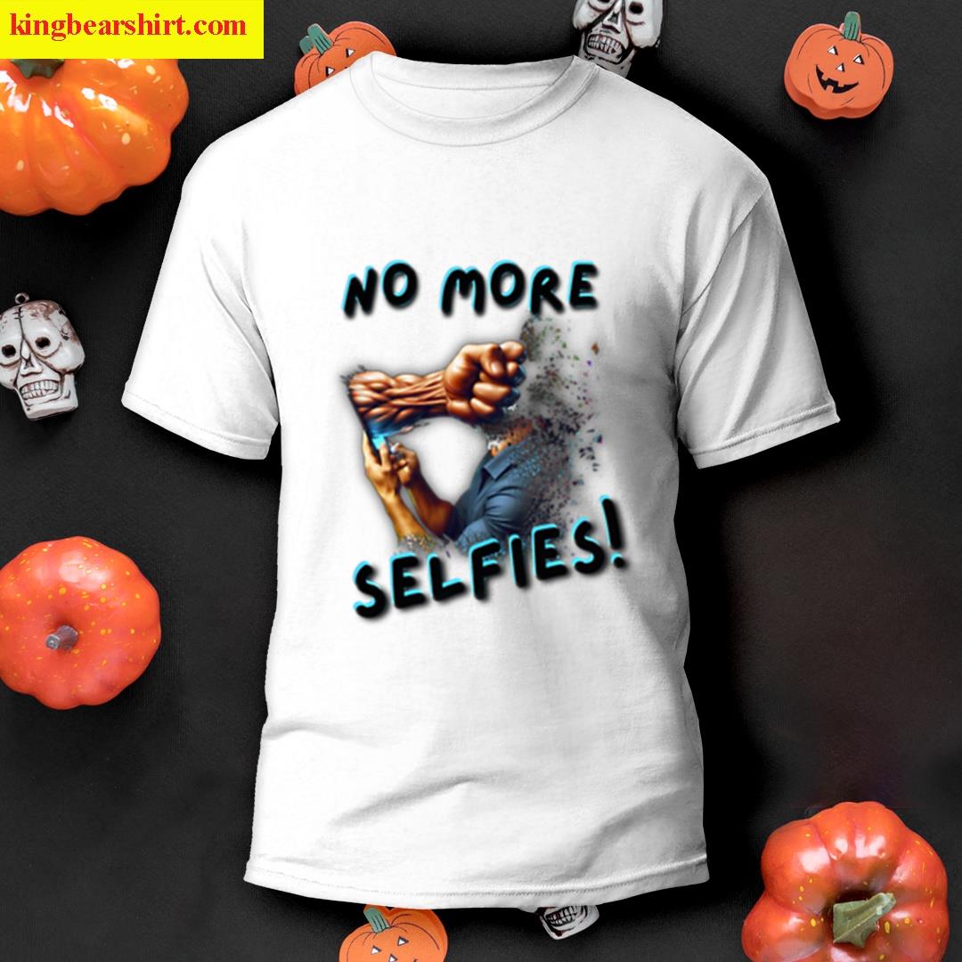 No More Selfies T-shirt