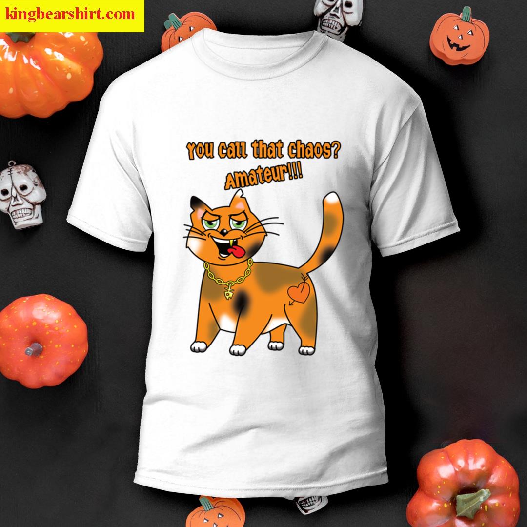 Sarcastic Cat Chaos Funny T-shirt