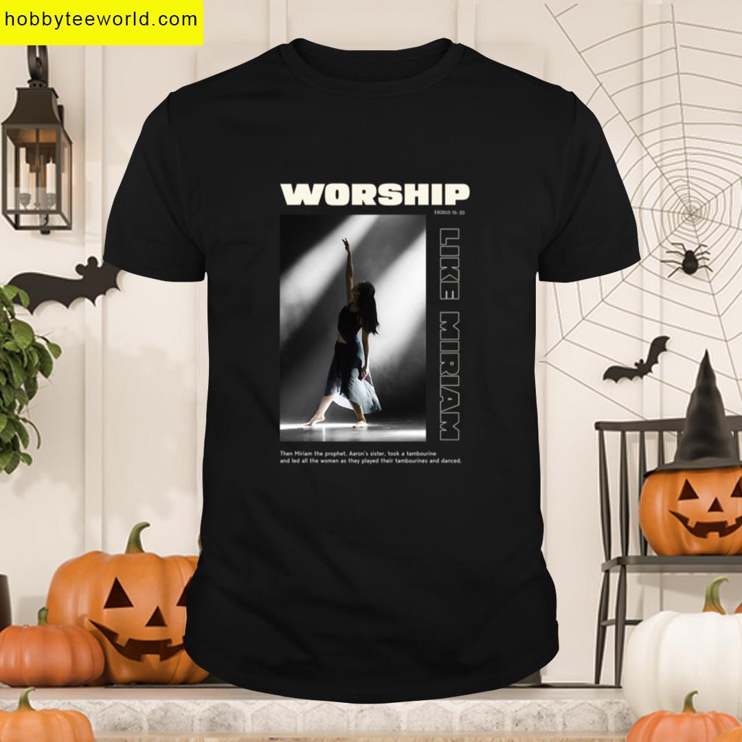 Worship God Like Miriam T-shirt