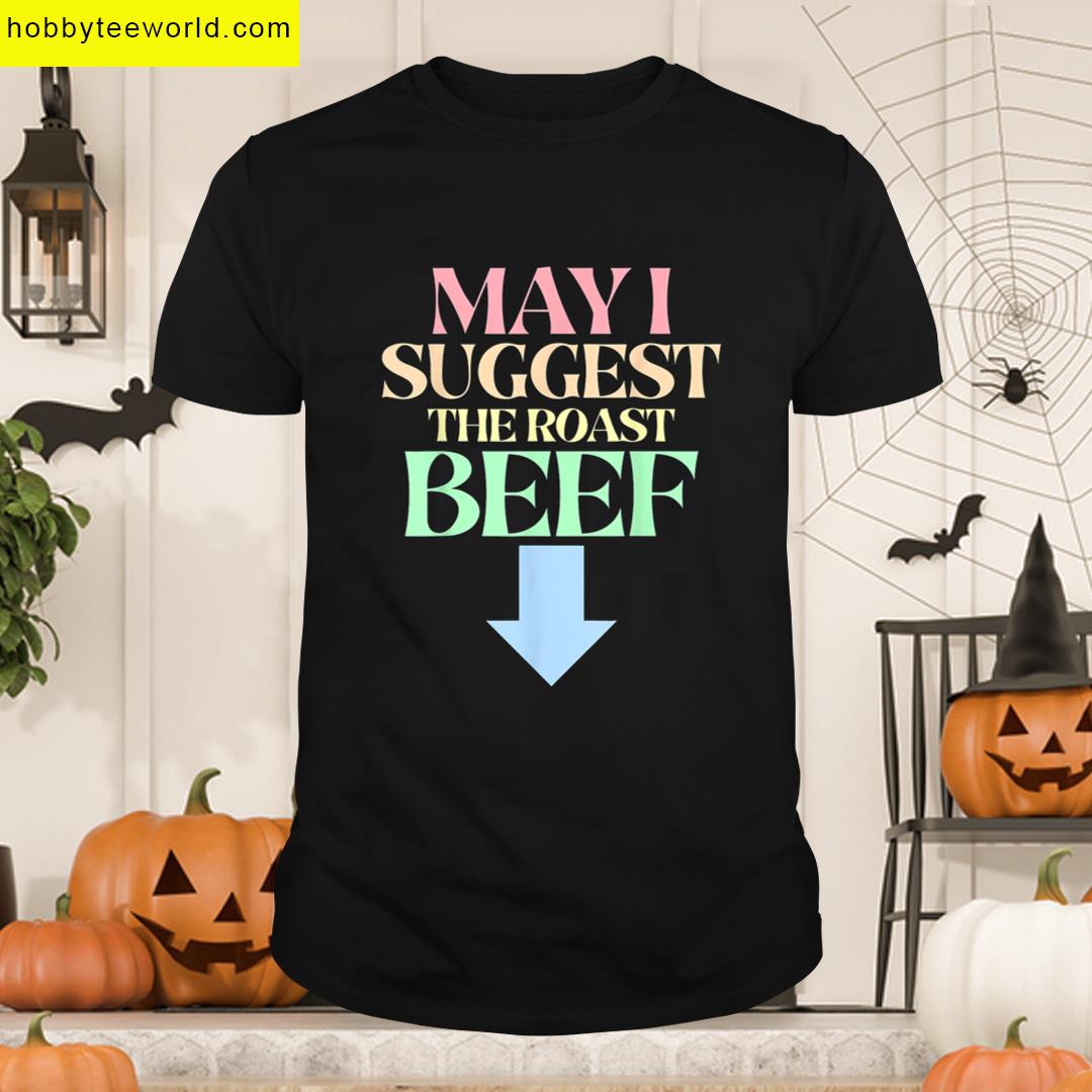 May I Suggest The Roast Beef Funny Embarrassing Meme Adult T-shirt