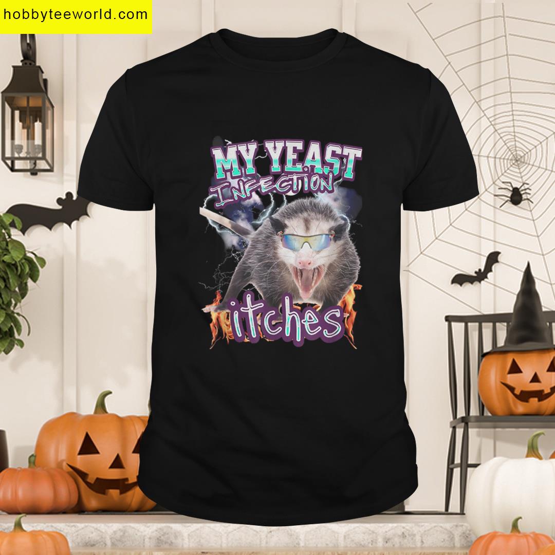 My Yeast Infection Itches Opossum Raccoon T-shirt