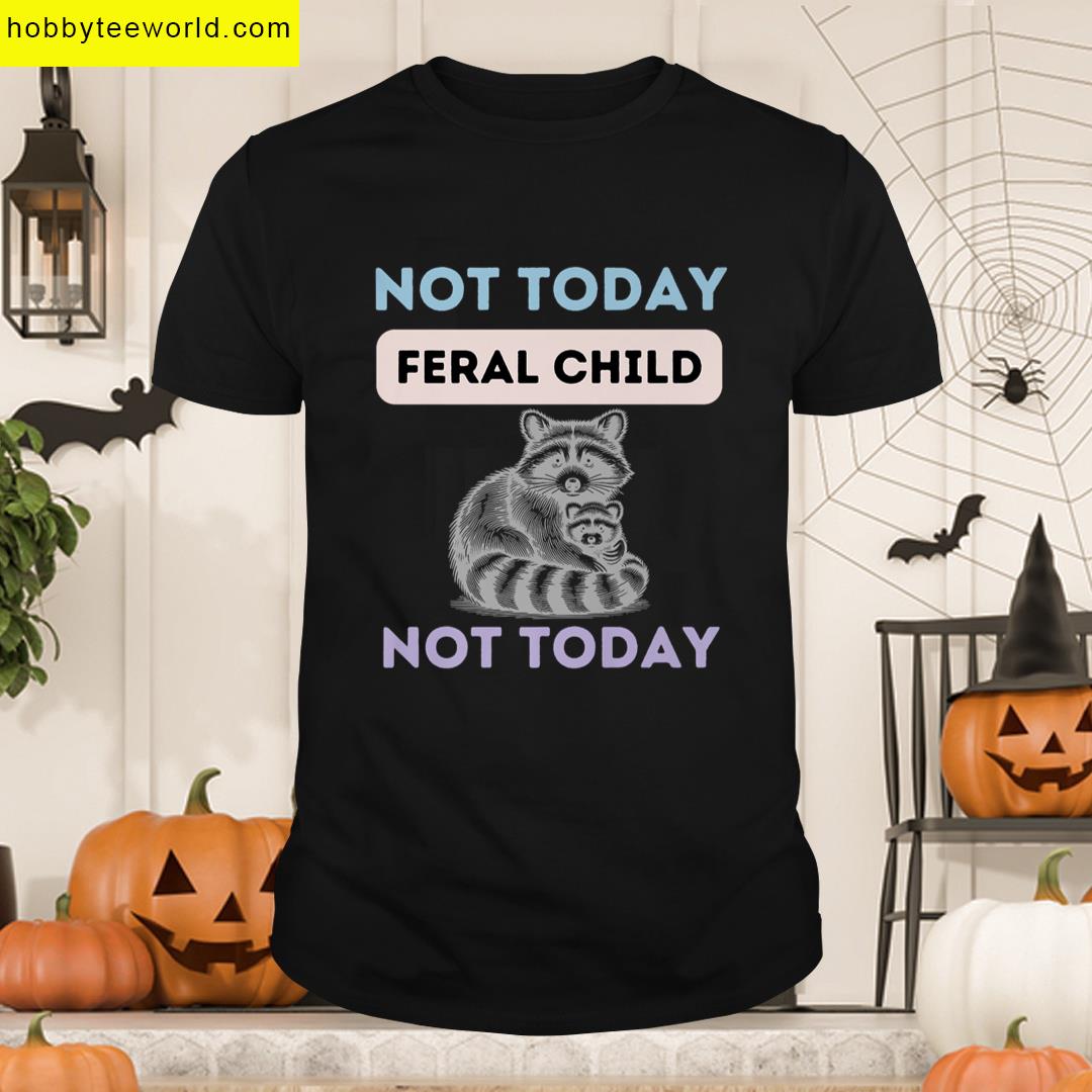 Not Today Feral Child Funny Saying For Adults Parents Premium T-shirt