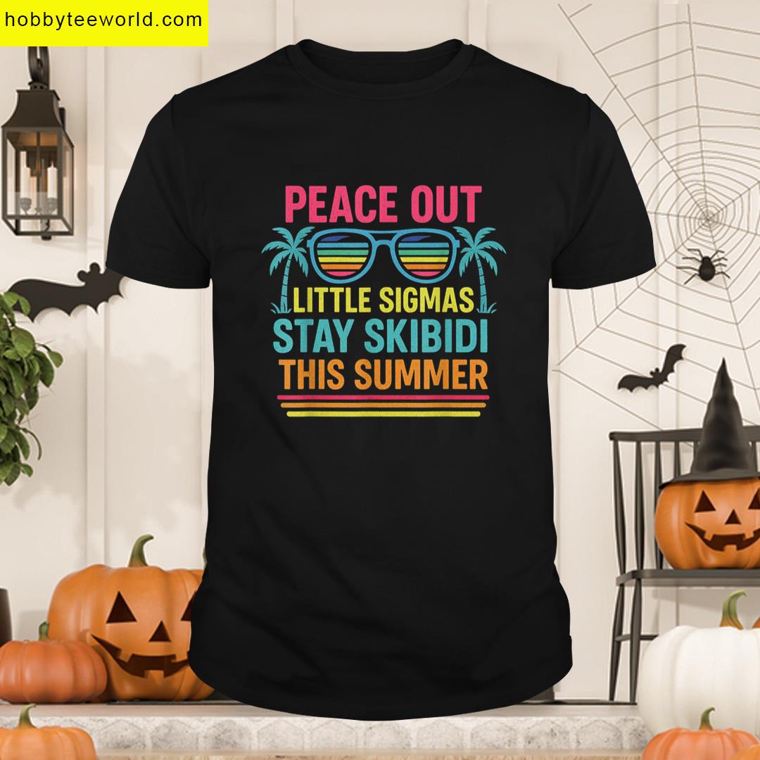 Peace Out Little Sigmas Stay Skibidi Summer Vibes Funny T-shirt