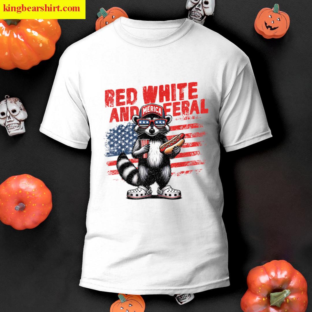 Red White And Feral Funny Raccoon 4th Of July Saying Meme T-shirt