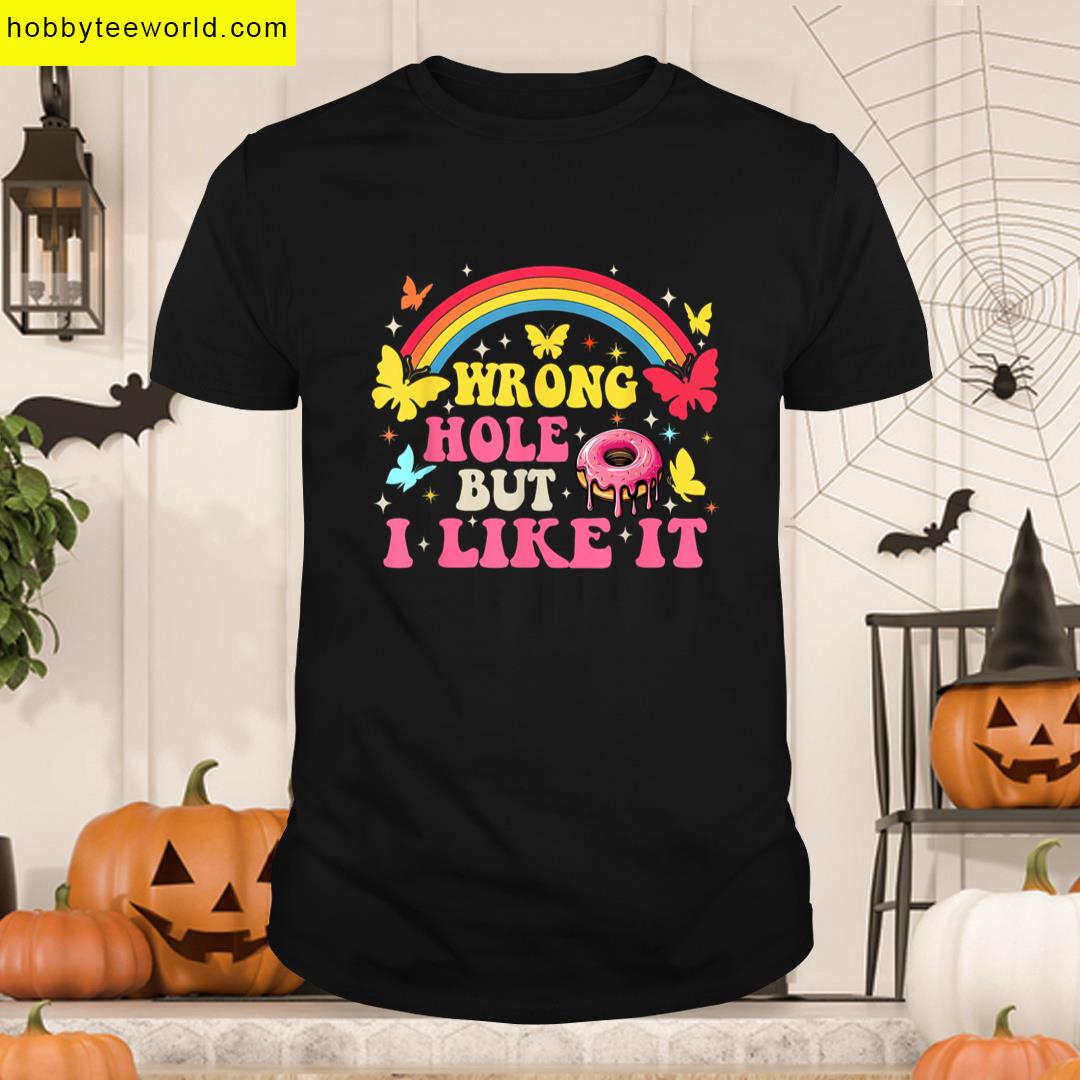 Sarcastic Saying Wrong Hole But I Like It Embarassing Adult T-shirt