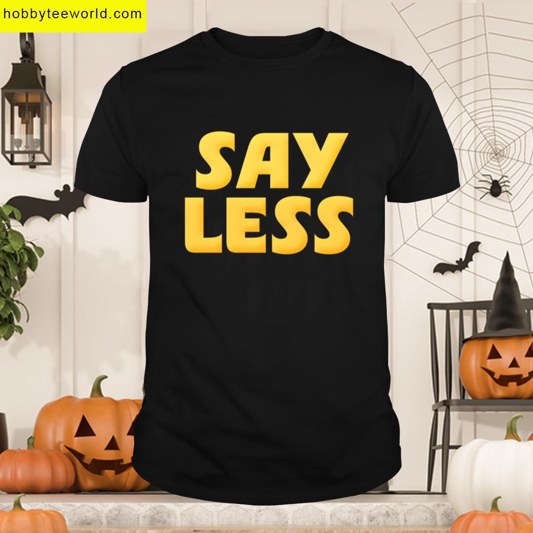 Say Less In Yellow T-shirt