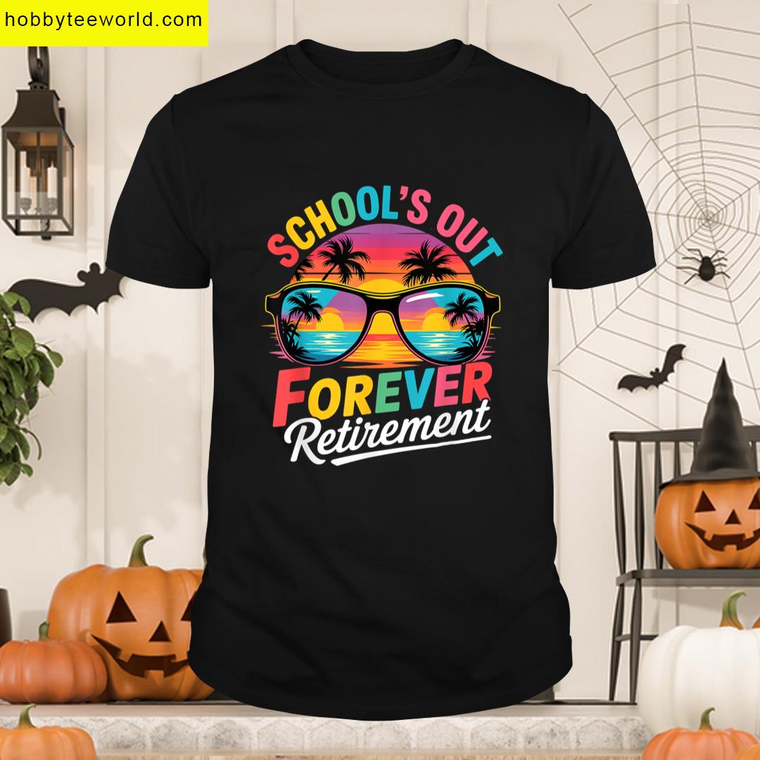 Schools Out Forever Retirement Teacher 2025 Funny Retiree T-shirt