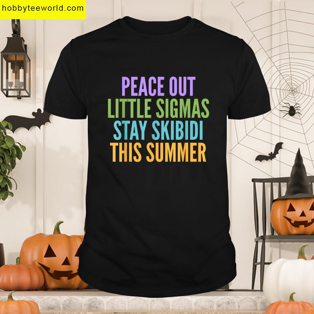 Teacher Peace Out Little Sigmas Stay Skibidi Last Day School T-shirt
