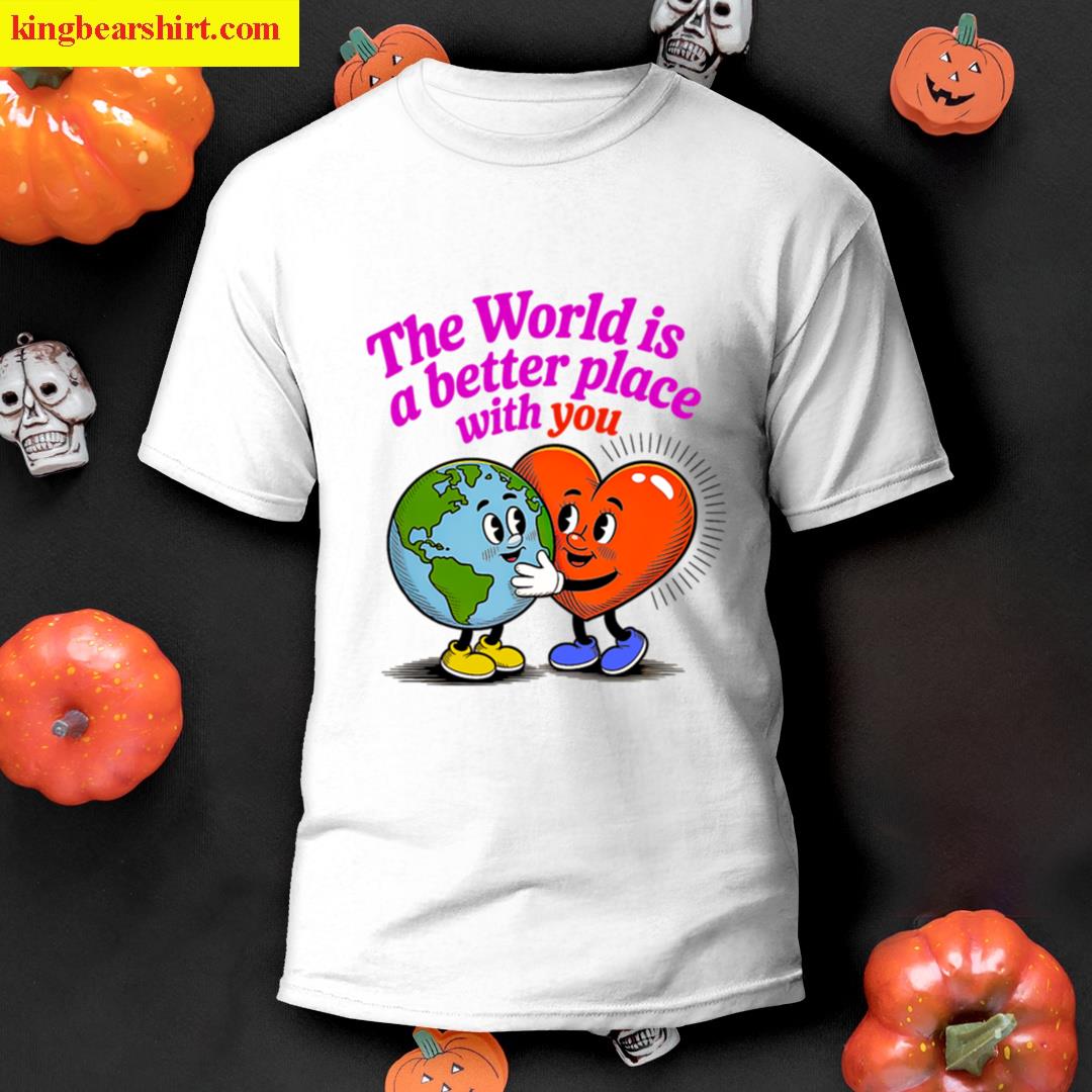 The World Is Better With You Retro Positive T-shirt