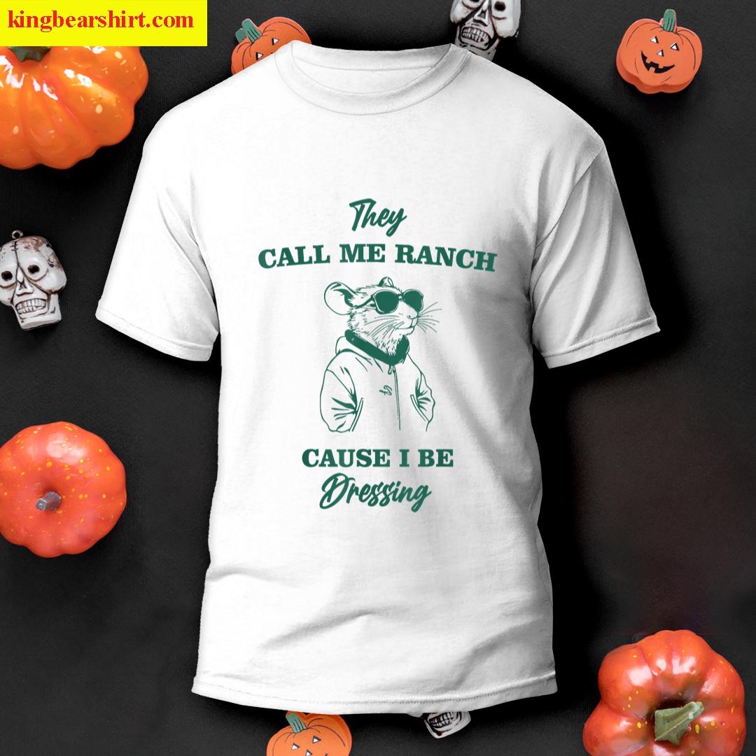 They Call Me Ranch Cause I Be Dressing Funny Rat T-shirt