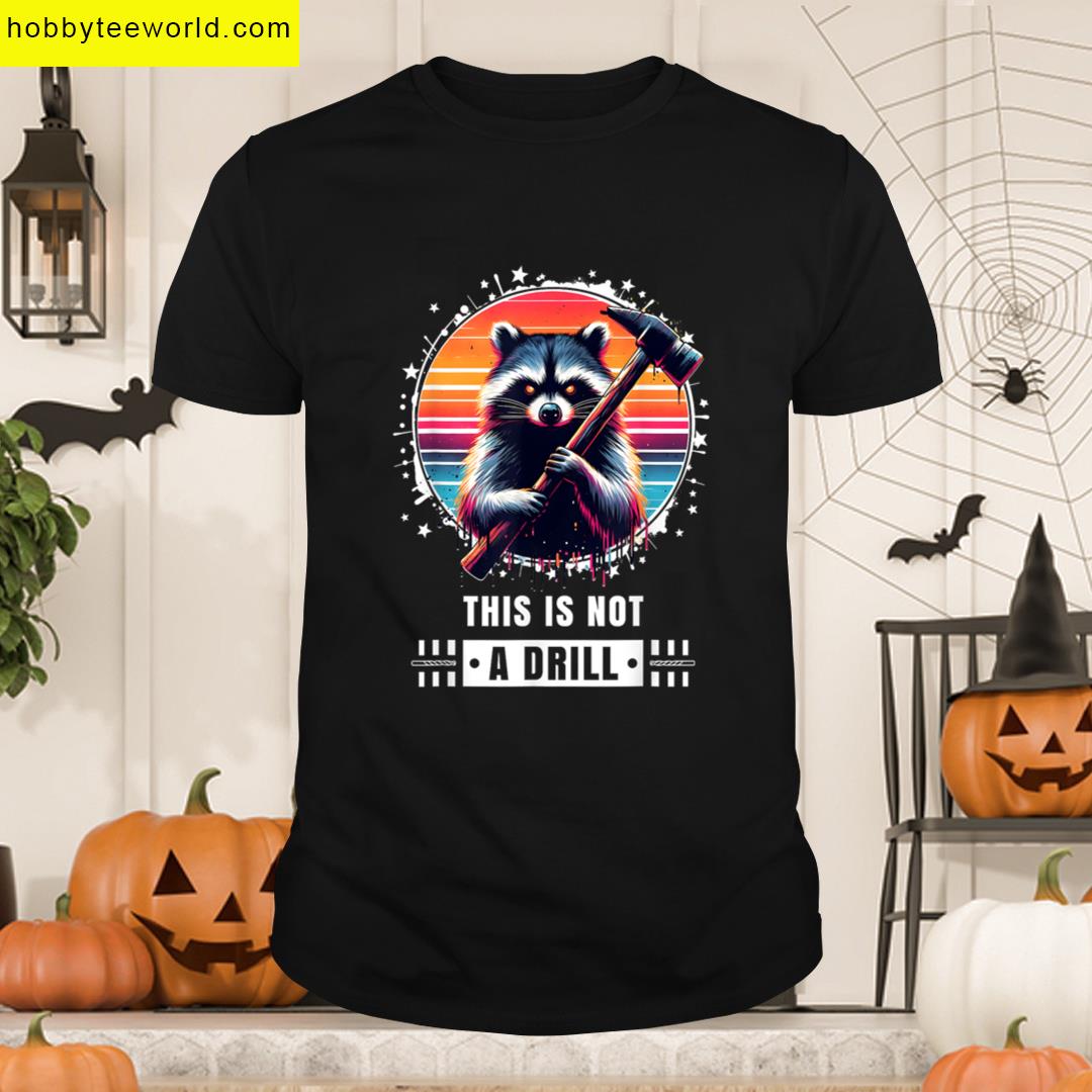 This Is Not A Drill Funny For Men Funny Graphic T-shirt