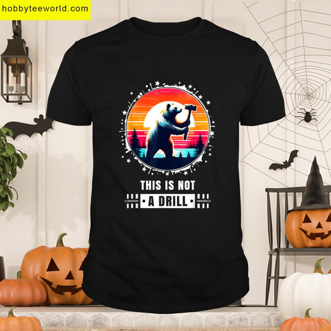 This Is Not A Drill Funny Sarcastic Funny T-shirt