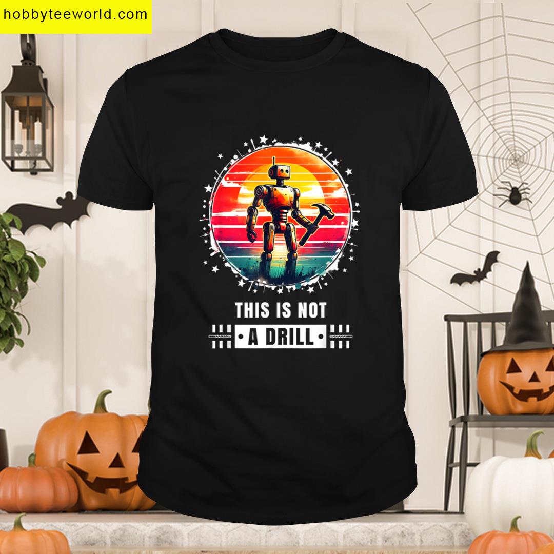 This Is Not A Drill Vintage Retro Robot Funny Saying T-shirt
