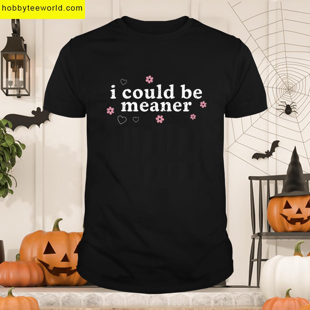 Vintage Retro Funny Meme I Could Be Meaner Men Women T-shirt