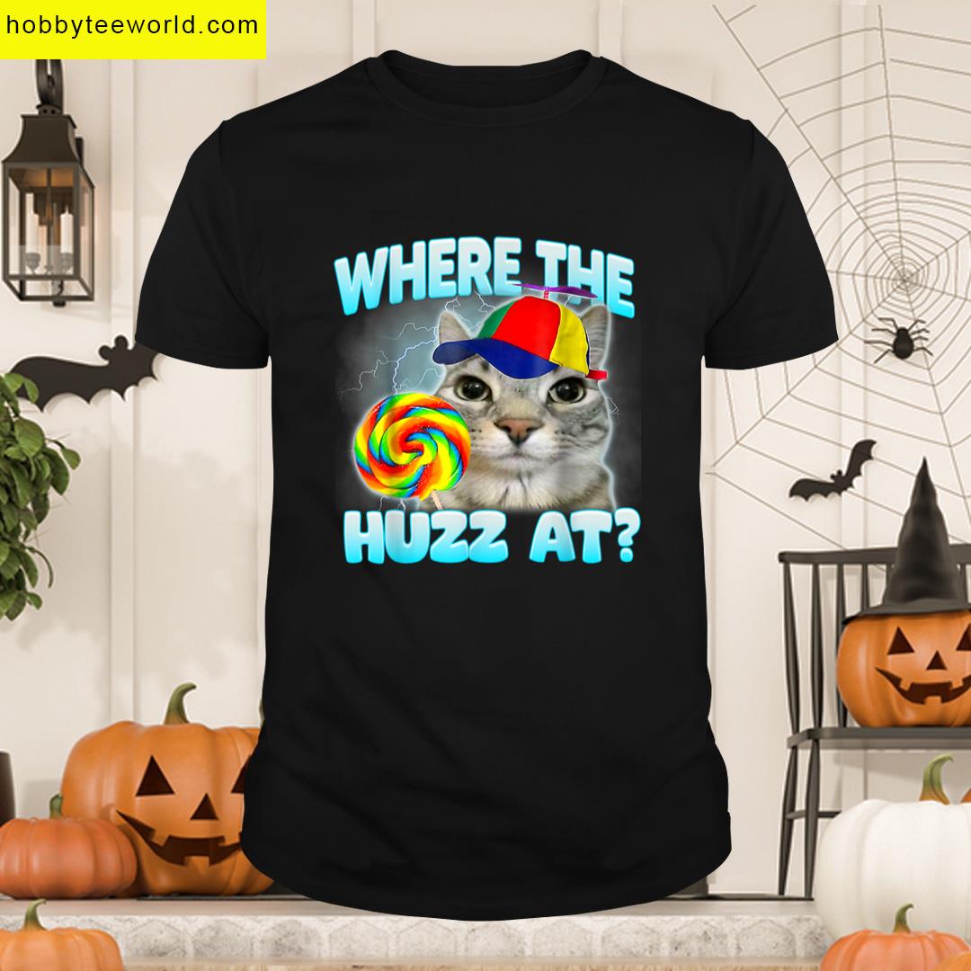 Where The Huzz At Funny Gen Z Gen Alpha Silly Cat Meme T-shirt