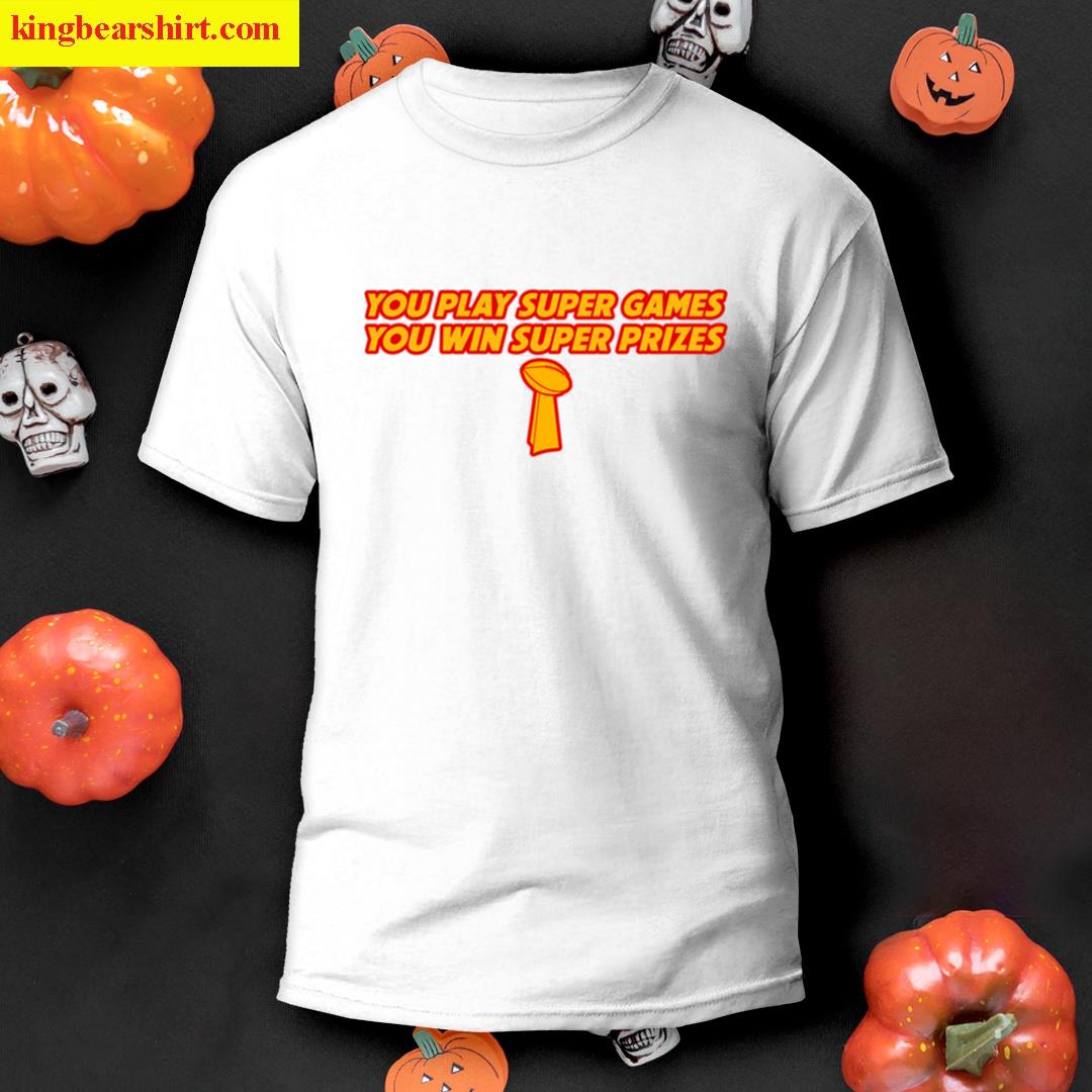 You Play Super Games You Win Super Prizes T-shirt
