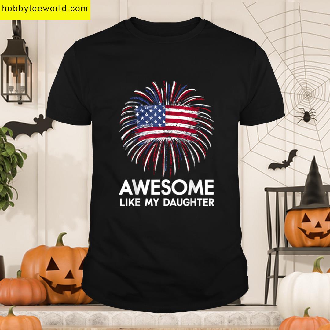 Awesome Like My Daughter 4th Of July Fireworks Usa Flag T-shirt