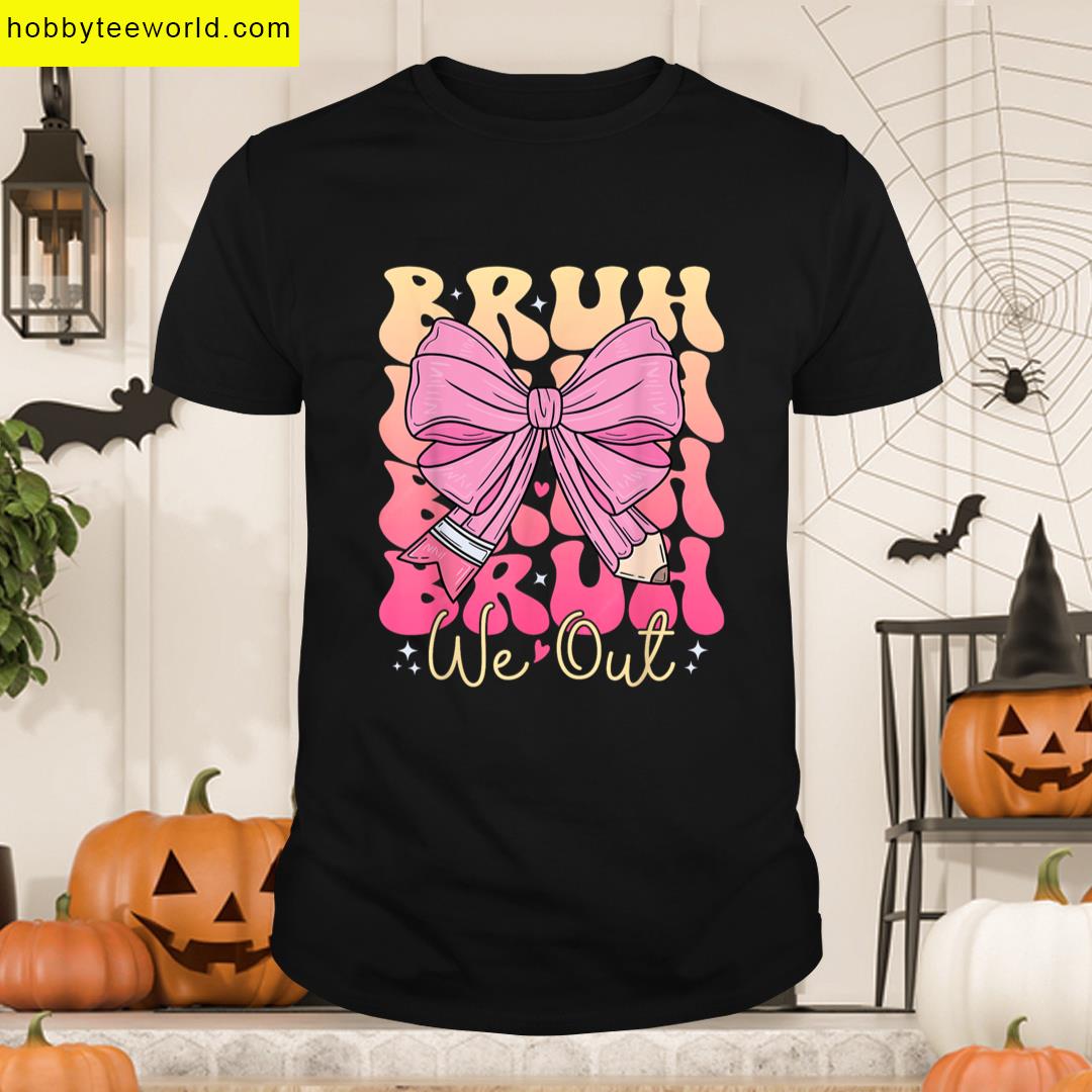 Bruh We Out Teacher End Of Year School Out For Summer Break T-shirt