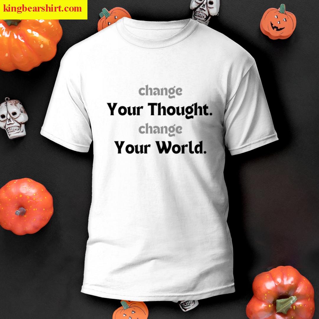 Change Your Thoughts Change Your World T-shirt