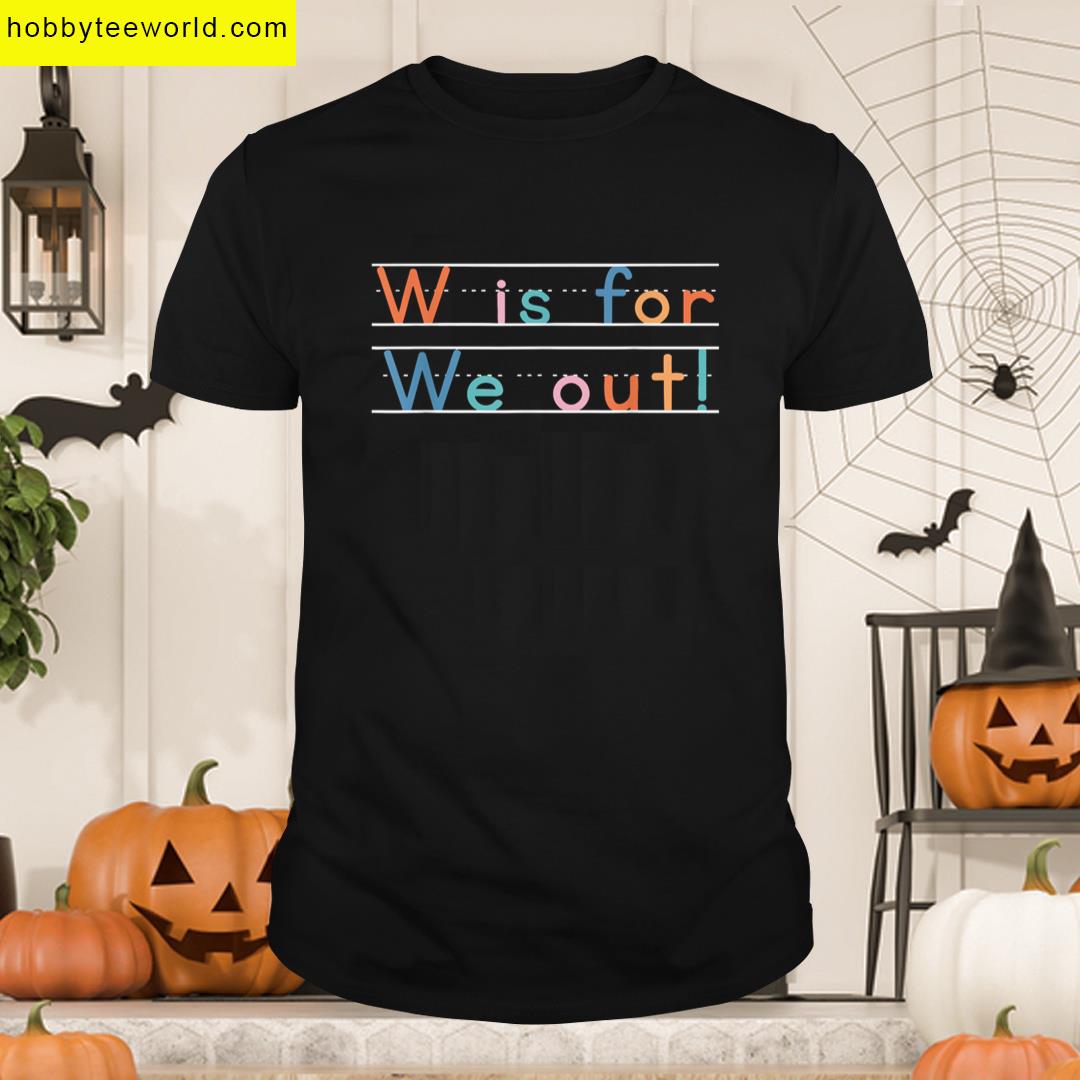 Cute Last Day Of School Teacher Summer Break W Is For We Out T-shirt