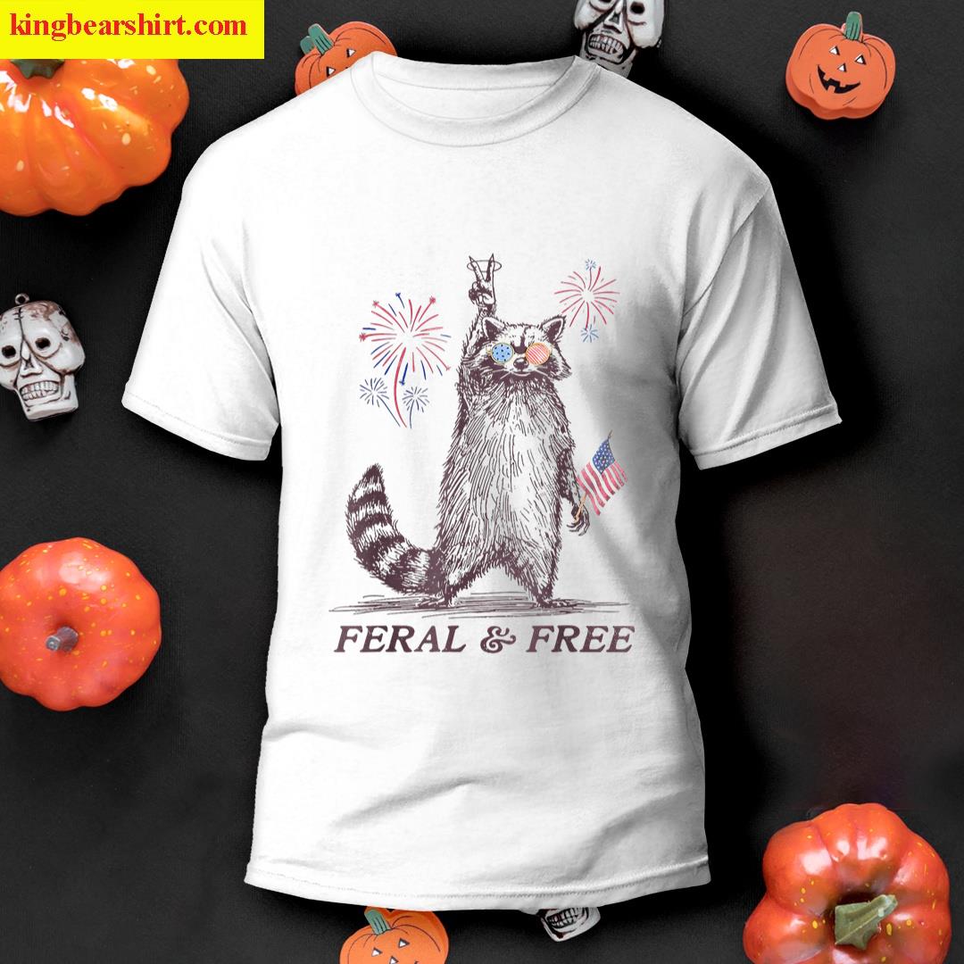 Feral Free Funny Patriotic Racoon Feral And Free 4th July T-shirt