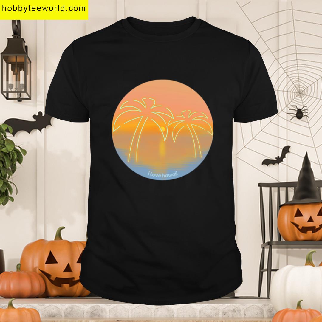 I Love Hawaii The Sunset Over The Sea T-shirt