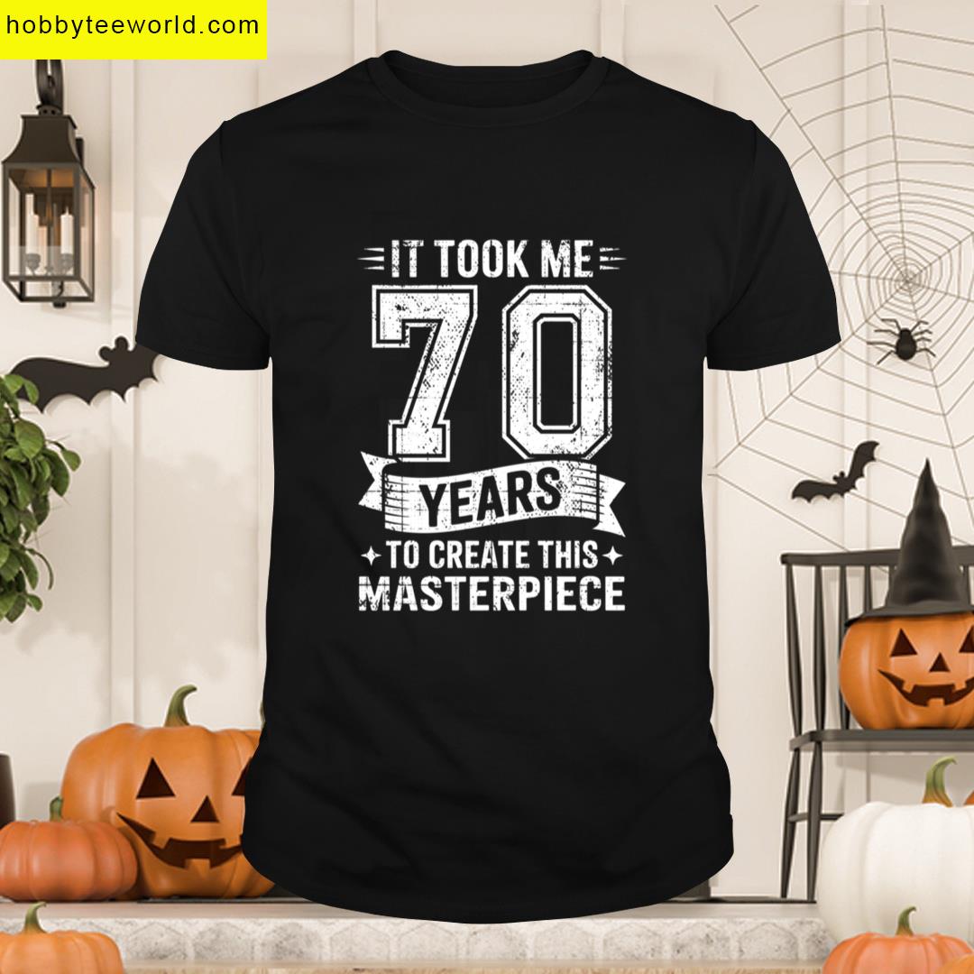 It Took Me 70 Years To Create This Masterpiece 70th Bday Premium T-shirt