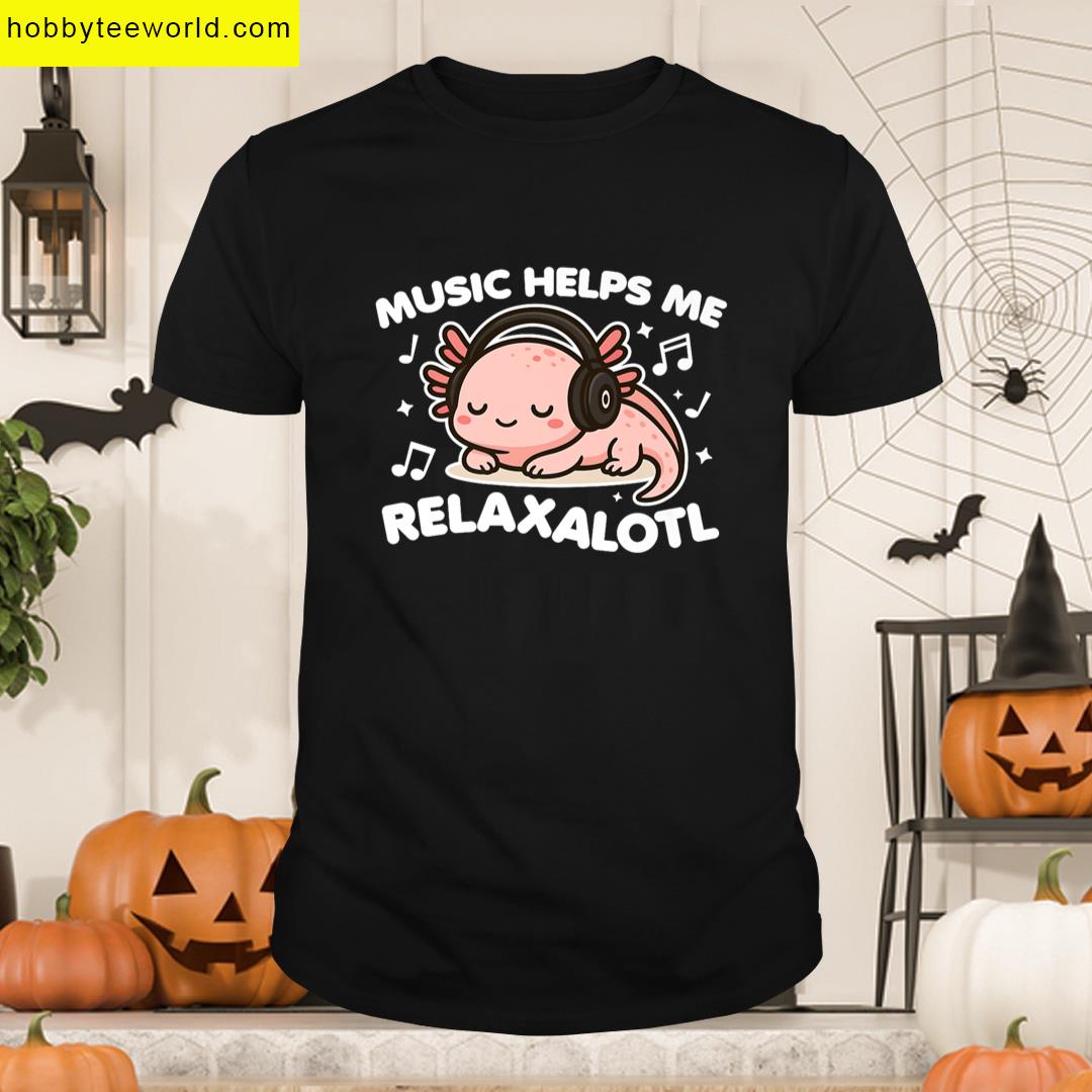 Kawaii Axolotl Music Helps Me Relaxalotl Cute Cartoon Funny Premium T-shirt