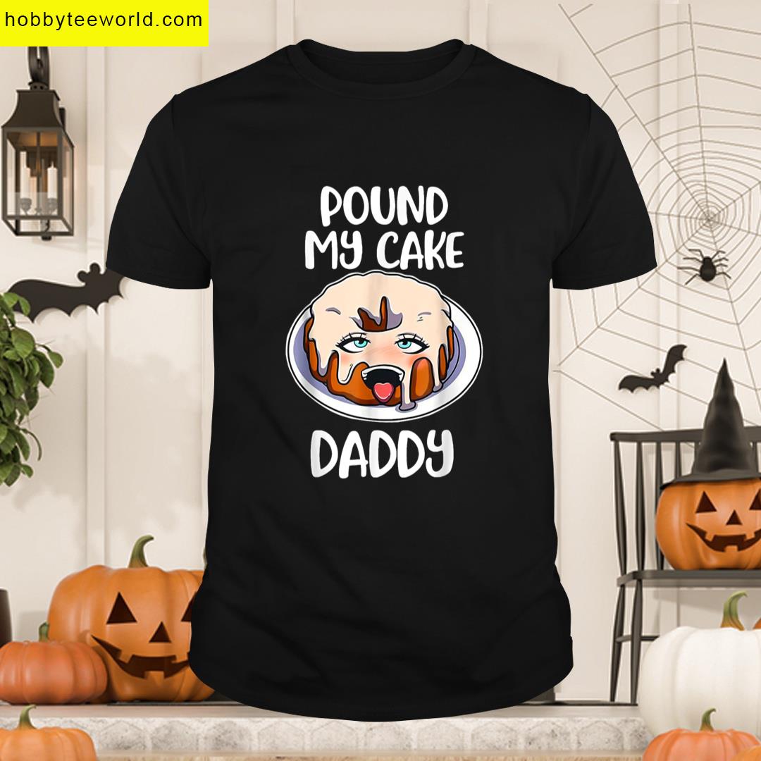 Pound My Cake Daddy T-shirt